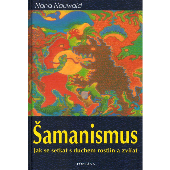 Šamanismus: Jak se setkat s duchem rostlin a zvířat | Nauwald, N.